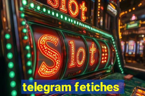 telegram fetiches